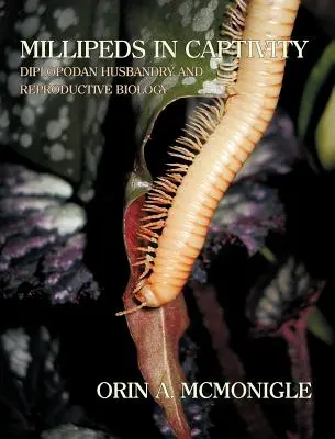 Milpiés en cautividad: Cría y Biología Reproductiva de Diplopodos (Cría de Milpiés) - Millipeds in Captivity: Diplopodan Husbandry and Reproductive Biology (Millipede Husbandry)