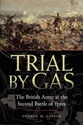 Juicio con gas: el ejército británico en la segunda batalla de Ypres - Trial by Gas: The British Army at the Second Battle of Ypres