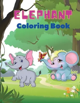 Libro para colorear elefantes: Libro para colorear de elefantes para niños: Libro de actividades fáciles para niños, niñas y niños pequeños,20 imágenes de elefantes felices y Bo - Elephant Coloring Book: Elephant Coloring Book for Kids: Easy Activity Book for Boys, Girls and Toddlers,20 pictures of happy elephants and Bo