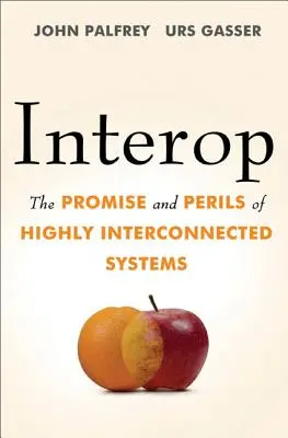 Interoperabilidad: Promesas y peligros de los sistemas altamente interconectados - Interop: The Promise and Perils of Highly Interconnected Systems