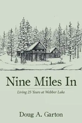 Nueve millas adentro: Vivir 25 años en Webber Lake - Nine Miles In: Living 25 Years at Webber Lake