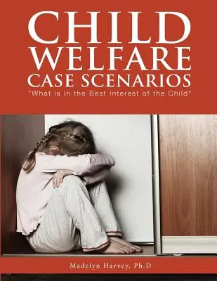Escenarios de casos de bienestar infantil: Lo que más conviene al niño - Child Welfare Case Scenarios: What is in the Best Interest of the Child