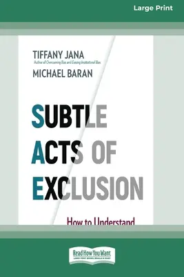 Actos sutiles de exclusión: Cómo comprender, identificar y detener las microagresiones (16pt Large Print Edition) - Subtle Acts of Exclusion: How to Understand, Identify, and Stop Microaggressions (16pt Large Print Edition)