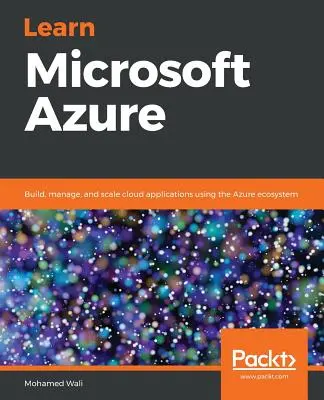 Aprenda Microsoft Azure: Cree, gestione y escale aplicaciones en la nube mediante el ecosistema Azure - Learn Microsoft Azure: Build, manage, and scale cloud applications using the Azure ecosystem