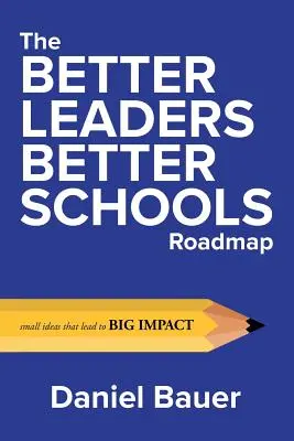 La hoja de ruta de «Mejores líderes, mejores escuelas»: Pequeñas ideas que conducen a un gran impacto - The Better Leaders Better Schools Roadmap: Small Ideas That Lead to Big Impact