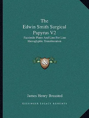 El papiro quirúrgico Edwin Smith V2: Planchas facsímiles y transliteración jeroglífica línea por línea - The Edwin Smith Surgical Papyrus V2: Facsimile Plates and Line for Line Hieroglyphic Transliteration