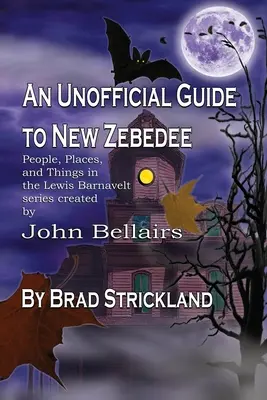 Guía no oficial de Nueva Zebedee: Personas, lugares y cosas de la serie Lewis Barnavelt Creada por John Bellairs - An Unofficial Guide to New Zebedee: People, Places, and Things in the Lewis Barnavelt series Created by John Bellairs