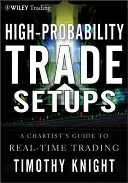 Configuraciones Comerciales de Alta Probabilidad: Guía del operador de gráficos para operar en tiempo real - High-Probability Trade Setups: A Chartists Guide to Real-Time Trading