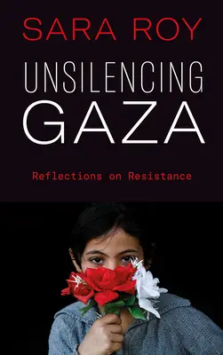 Unsilencing Gaza: Reflexiones sobre la resistencia - Unsilencing Gaza: Reflections on Resistance