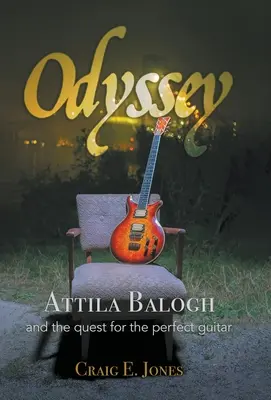 Odisea: Attila Balogh y la búsqueda de la guitarra perfecta - Odyssey: Attila Balogh and the Quest for the Perfect Guitar