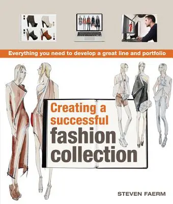 Cómo crear una colección de moda de éxito: Todo lo que necesitas para desarrollar una gran línea y cartera - Creating a Successful Fashion Collection: Everything You Need to Develop a Great Line and Portfolio