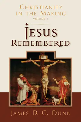 Jesús recordado: El cristianismo en construcción, volumen 1 - Jesus Remembered: Christianity in the Making, Volume 1