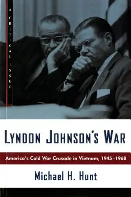 La guerra de Lyndon Johnson: La cruzada de la Guerra Fría en Vietnam, 1945-1968 - Lyndon Johnson's War: America's Cold War Crusade in Vietnam, 1945-1968