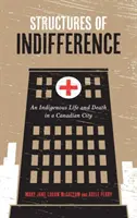 Estructuras de indiferencia: Vida y muerte de un indígena en una ciudad canadiense - Structures of Indifference: An Indigenous Life and Death in a Canadian City