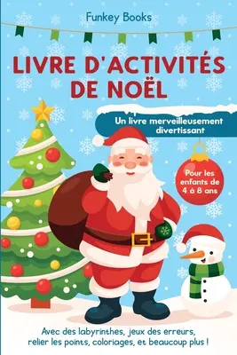 Livre d'activits de Nol pour les enfants de 4 8 ans - Un livre merveilleusement divertant: Avec des labyrinthes, jeux des erreurs, relier les p - Livre d'activits de Nol pour les enfants de 4  8 ans - Un livre merveilleusement divertissant: Avec des labyrinthes, jeux des erreurs, relier les p