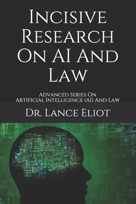 Investigación incisiva sobre IA y Derecho: Serie avanzada sobre inteligencia artificial (IA) y Derecho - Incisive Research On AI And Law: Advanced Series On Artificial Intelligence (AI) And Law