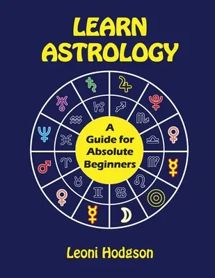 Aprende Astrología: Guía para Principiantes Absolutos - Learn Astrology: A Guide for Absolute Beginners