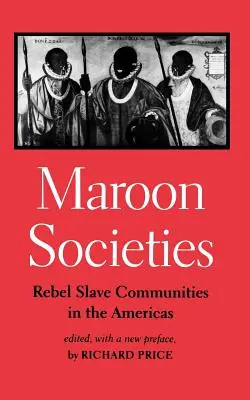 Sociedades cimarronas: Comunidades de esclavos rebeldes en América - Maroon Societies: Rebel Slave Communities in the Americas