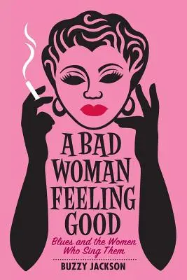 Una mala mujer que se siente bien: El blues y las mujeres que lo cantan - A Bad Woman Feeling Good: Blues and the Women Who Sing Them