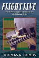 Flight Line: Las aventuras de un jefe de tripulación de un AC-130 de la era de Vietnam - Flight Line: The Adventures of a Vietnam-Era AC-130 Crew Chief