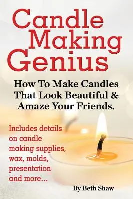 El genio de las velas - Cómo hacer velas que luzcan hermosas y asombren a sus amigos - Candle Making Genius - How to Make Candles That Look Beautiful & Amaze Your Friends