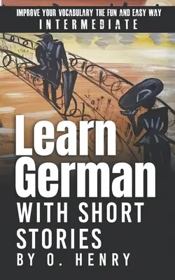 Aprende alemán con los cuentos de O. Henry: Mejora tu vocabulario de forma fácil y divertida - Learn German with Short Stories by O. Henry: Improve Your Vocabulary the Fun and Easy Way