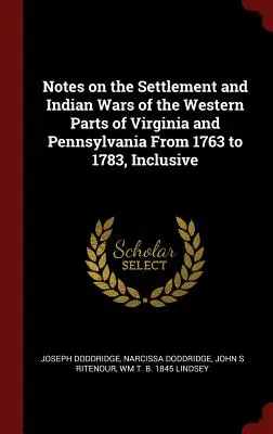 Notes on the Settlement and Indian Wars of the Western Parts of Virginia and Pennsylvania from 1763 to 1783, Inclusive (Notas sobre la colonización y las guerras indias de las zonas occidentales de Virginia y Pensilvania de 1763 a 1783, inclusive) - Notes on the Settlement and Indian Wars of the Western Parts of Virginia and Pennsylvania from 1763 to 1783, Inclusive