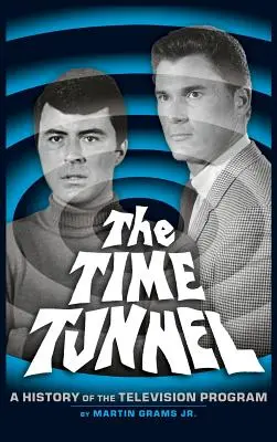 El túnel del tiempo: Historia de la serie de televisión (tapa dura) - The Time Tunnel: A History of the Television Series (Hardback)