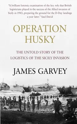 Operación Husky: La historia no contada de la logística de la invasión de Sicilia - Operation Husky: The Untold Story of the Logistics of the Sicily Invasion