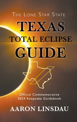 Guía del Eclipse Total de Texas: Guía oficial conmemorativa de 2024 - Texas Total Eclipse Guide: Official Commemorative 2024 Keepsake Guidebook