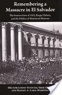 Recordando una masacre en El Salvador: La insurrección de 1932, Roque Dalton y la política de la memoria histórica - Remembering a Massacre in El Salvador: The Insurrection of 1932, Roque Dalton, and the Politics of Historical Memory
