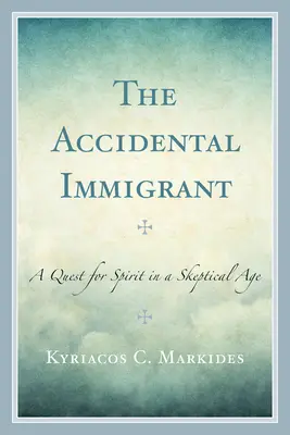 El inmigrante accidental: La búsqueda del espíritu en una era escéptica - The Accidental Immigrant: A Quest for Spirit in a Skeptical Age