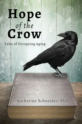 La esperanza del cuervo: Cuentos sobre el envejecimiento ocupacional - Hope of the Crow: Tales of Occupying Aging