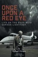 Once Upon a Red Eye: La vida en la carretera con Gordon Lightfoot - Once Upon a Red Eye: Life on the Road with Gordon Lightfoot