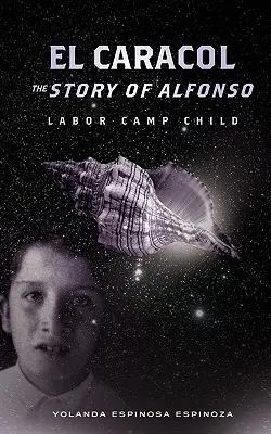 El Caracol: La historia de Alfonso, el niño del campo de trabajo - El Caracol: The Story of Alfonso - Labor Camp Child