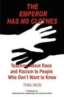 El emperador no tiene ropa: Enseñar sobre raza y racismo a personas que no quieren saberlo - The Emperor Has No Clothes: Teaching about Race and Racism to People Who Don't Want to Know