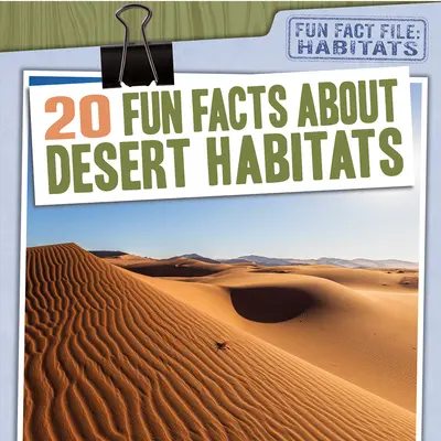 20 datos curiosos sobre los hábitats desérticos - 20 Fun Facts about Desert Habitats