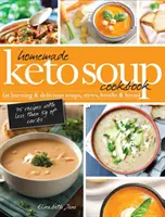 Libro de Cocina de Sopas Keto Caseras: Sopas, Guisos, Caldos y Panes Deliciosos y Quemagrasas - Homemade Keto Soup Cookbook: Fat Burning & Delicious Soups, Stews, Broths & Bread