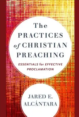 Las Prcticas de la Predicacin Cristiana: Rudimentos para la Proclamacin Eficaz - The Practices of Christian Preaching: Essentials for Effective Proclamation