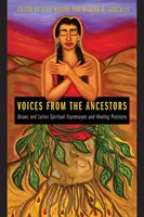 Voces de los antepasados: Expresiones espirituales y prácticas curativas xicanx y latinx - Voices from the Ancestors: Xicanx and Latinx Spiritual Expressions and Healing Practices
