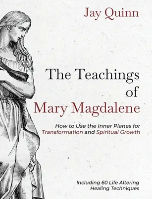 Las Enseñanzas de María Magdalena: Cómo Utilizar los Planos Internos para la Transformación y el Crecimiento Espiritual - The Teachings of Mary Magdalene: How to Use the Inner Planes for Transformation and Spiritual Growth