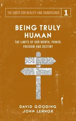 Ser verdaderamente humano: los límites de nuestro valor, poder, libertad y destino - Being Truly Human: The Limits of our Worth, Power, Freedom and Destiny