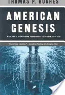 Génesis Americana: Un siglo de inventos y entusiasmo tecnológico, 1870-1970 - American Genesis: A Century of Invention and Technological Enthusiasm, 1870-1970