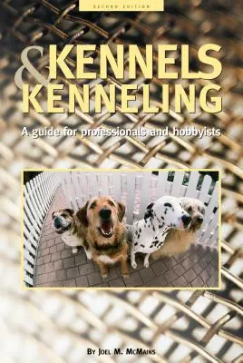 Perreras y criaderos: Guía para aficionados y profesionales - Kennels and Kenneling: A Guide for Hobbyists and Professionals