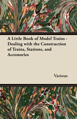 Pequeño libro de maquetas de trenes - Construcción de trenes, estaciones y accesorios - A Little Book of Model Trains - Dealing with the Construction of Trains, Stations, and Accessories