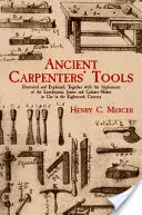 Antiguas herramientas de carpintero: Ilustradas y explicadas, junto con los utensilios del leñador, carpintero y ebanista en uso en los ocho siglos. - Ancient Carpenters' Tools: Illustrated and Explained, Together with the Implements of the Lumberman, Joiner and Cabinet-Maker in Use in the Eight