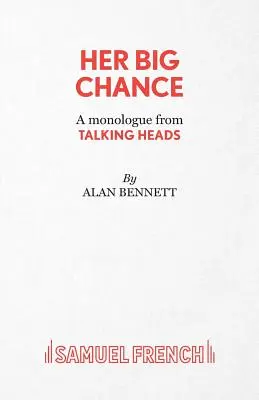 Su gran oportunidad - Un monólogo de Talking Heads - Her Big Chance - A monologue from Talking Heads