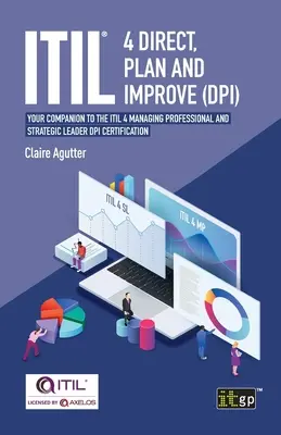 ITIL(R) 4 Planificar y Mejorar Directamente (DPI): Su compañero para la certificación ITIL 4 Managing Professional y Strategic Leader DPI - ITIL(R) 4 Direct Plan and Improve (DPI): Your companion to the ITIL 4 Managing Professional and Strategic Leader DPI certification