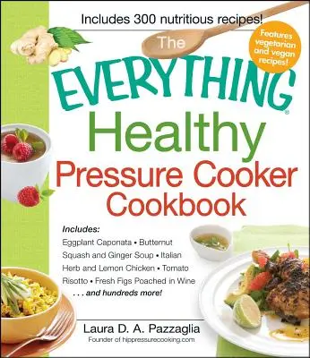 Todo sobre la olla a presión saludable - The Everything Healthy Pressure Cooker Cookbook