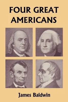 Cuatro grandes americanos: Washington, Franklin, Webster y Lincoln (Clásicos de ayer) - Four Great Americans: Washington, Franklin, Webster, and Lincoln (Yesterday's Classics)